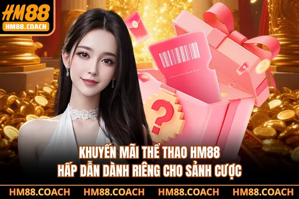 Khuyến Mãi Thể Thao HM88 Hấp Dẫn Dành Riêng Cho Sảnh Cược